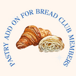 Pastry Add on for Bread Club Members - 12 week subscription