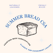 SUMMER BREAD CSA - 14 Week Subscription  *Bread Changes Weekly*